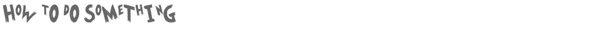 Sample characters How To Do Something Font